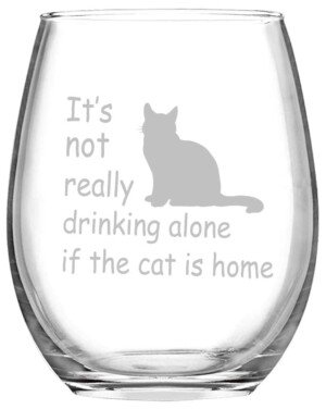 15oz Stemless Wine Glass - It's Not Really Drinking Alone If The Cat Is Home - Gift for Cat Lovers, Mom, Dad, Birthday, Party