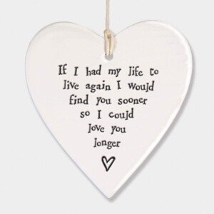 East of India Porcelain Heart - If I had my life to live again I would find you sooner so I could love you longer