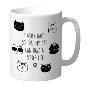 Funny Mug for Cat Lovers - I Work Hard So My Cat Can Have a Better Life CMUG146